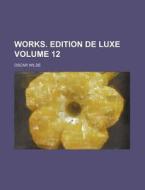 Works. Edition de Luxe Volume 12 di Oscar Wilde edito da Rarebooksclub.com