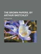 The Brown Papers, by Arthur Sketchley di George Rose edito da Rarebooksclub.com