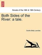 Both Sides of the River: a tale. di Cecilia Selby Lowndes edito da British Library, Historical Print Editions