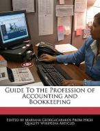 Guide to the Profession of Accounting and Bookkeeping di Mariana Georgacarakos edito da WEBSTER S DIGITAL SERV S