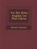 Vie Des Po Tes Anglais Les Plus C L Bres di Samuel Johnson edito da SARASWATI PR