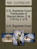 U.s. Supreme Court Transcripts Of Record Akron, C & Y R Co V. U S edito da Gale, U.s. Supreme Court Records