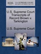 U.s. Supreme Court Transcripts Of Record Brown V. Tarkington edito da Gale Ecco, U.s. Supreme Court Records