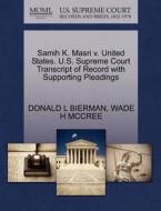 Samih K. Masri V. United States. U.s. Supreme Court Transcript Of Record With Supporting Pleadings di Donald L Bierman, Wade H McCree edito da Gale, U.s. Supreme Court Records