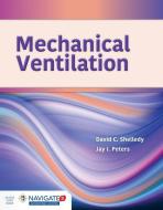 Mechanical Ventilation di David C. Shelledy, Jay I. Peters edito da JONES & BARTLETT PUB INC