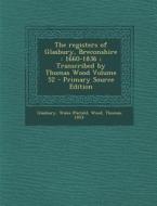 The Registers of Glasbury, Breconshire: 1660-1836; Transcribed by Thomas Wood Volume 52 di Glasbury Wales (Parish), Wood Thomas 1853- edito da Nabu Press