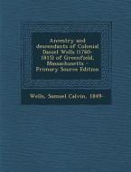 Ancestry and Descendants of Colonial Daniel Wells (1760-1815) of Greenfield, Massachusetts di Samuel Calvin Wells edito da Nabu Press