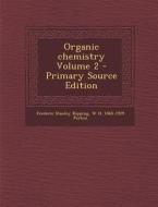 Organic Chemistry Volume 2 di Frederic Stanley Kipping, W. H. 1860-1929 Perkin edito da Nabu Press