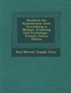 Handbuch Des Hypnotismus: Seine Anwendung in Medizin, Erziehung Und Psychologie di Paul Martial Joseph Joire edito da Nabu Press
