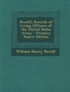 Powell's Records of Living Officers of the United States Army di William Henry Powell edito da Nabu Press