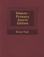 Tobacco - Primary Source Edition di Bruce Fink edito da Nabu Press