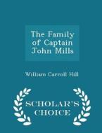 The Family Of Captain John Mills - Scholar's Choice Edition di William Carroll Hill edito da Scholar's Choice