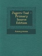 Jagers-Taal - Primary Source Edition di Anonymous edito da Nabu Press
