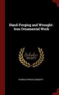 Hand-Forging and Wrought-Iron Ornamental Work di Thomas Francis Googerty edito da CHIZINE PUBN