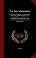 One Year's Soldiering: Embracing the Battles of Fort Donelson and Shiloh, and the Capture of Two Hundred Officers and Me di F. F. Kiner edito da CHIZINE PUBN