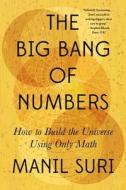 The Big Bang of Numbers: How to Build the Universe Using Only Math di Manil Suri edito da W W NORTON & CO