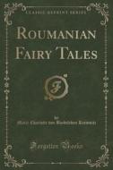 Roumanian Fairy Tales (classic Reprint) di Marie Charlotte Von Bardeleben Kremnitz edito da Forgotten Books