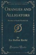Oranges And Alligators di Iza Duffus Hardy edito da Forgotten Books