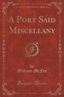 A Port Said Miscellany (classic Reprint) di William McFee edito da Forgotten Books