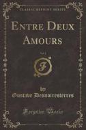 Entre Deux Amours, Vol. 1 (classic Reprint) di Gustave Desnoiresterres edito da Forgotten Books