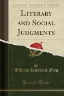 Literary And Social Judgments (classic Reprint) di William Rathbone Greg edito da Forgotten Books
