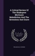 A Critical Review Of The Shakspere Mortuary Malediction And The Seventeen-foot Grave di William Hall Chapman edito da Palala Press
