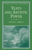 Yeats and Artistic Power di Phillip L. Marcus edito da Palgrave Macmillan