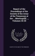 Report Of The Proceedings Of The Society Of The Army Of The Tennessee At The ... Meetings[s] ..., Volumes 34-35 edito da Palala Press