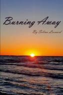 Burning Away di Selina Leonard edito da Lulu.com