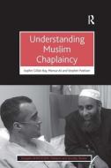 Understanding Muslim Chaplaincy di Sophie Gilliat-Ray, Mansur Ali edito da Taylor & Francis Ltd