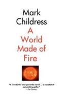 A World Made of Fire di Mark Childress edito da Booksurge Publishing