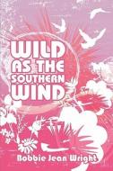 Wild As The Southern Wind di Bobbie Jean Wright edito da America Star Books