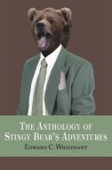 The Anthology of Stingy Bear's Adventures di C. Whisenant Edward C. Whisenant edito da AUTHORHOUSE