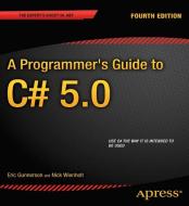 A Programmer's Guide to C# 5.0 di Eric Gunnerson, Nick Wienholt edito da Springer-Verlag Berlin and Heidelberg GmbH & Co. KG