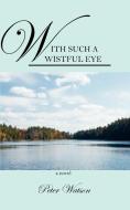 With Such a Wistful Eye di Peter Watson edito da OUTSKIRTS PR