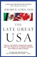 The Late Great USA: NAFTA, the North American Union, and the Threat of a Coming Merger with Mexico and Canada di Jerome R. Corsi edito da Threshold Editions