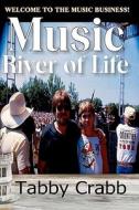 Music River of Life: How to Survive the Music Business and Have Fun di Tabby Crabb edito da Createspace