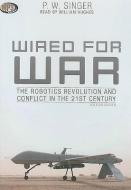 Wired for War: The Robotics Revolution and Conflict in the 21st Century di P. W. Singer edito da Blackstone Audiobooks