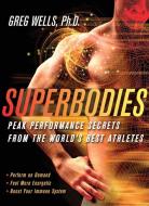 Superbodies: How the Science Behind World-Class Athletes Can Tran di Greg Wells edito da COLLINS