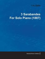 3 Sarabandes by Erik Satie for Solo Piano (1887) di Erik Satie edito da Marcel Press