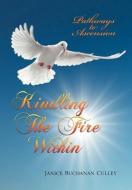 Kindling the Fire Within di Janice Buchanan Culley edito da Xlibris