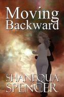 Moving Backward di Shanequa Spencer edito da America Star Books