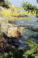 God's Plan: Loving Life Seeing Good Days di David Peterson, Dr David Peterson edito da Createspace