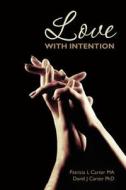 Love with Intention di Patricia L. Carter Ma, David J. Carter Phd edito da Createspace