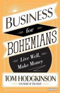 Business for Bohemians: Live Well, Make Money di Tom Hodgkinson edito da OVERLOOK PR