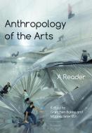 Anthropology of the Arts: A Reader di Gretchen Bakke edito da BLOOMSBURY ACADEMIC