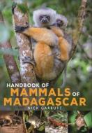 HANDBOOK OF MAMMALS OF MADAGASCAR di GARBUTT NICK edito da A&C BLACK