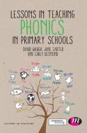 Lessons in Teaching Phonics in Primary Schools di David Waugh, Jane Carter, Carly Desmond edito da Learning Matters