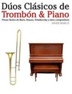 Duos Clasicos de Trombon & Piano: Piezas Faciles de Bach, Strauss, Tchaikovsky y Otros Compositores di Javier Marco edito da Createspace