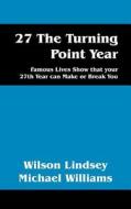 27 The Turning Point Year di Wilson Lindsey Michael Willliams edito da Outskirts Press